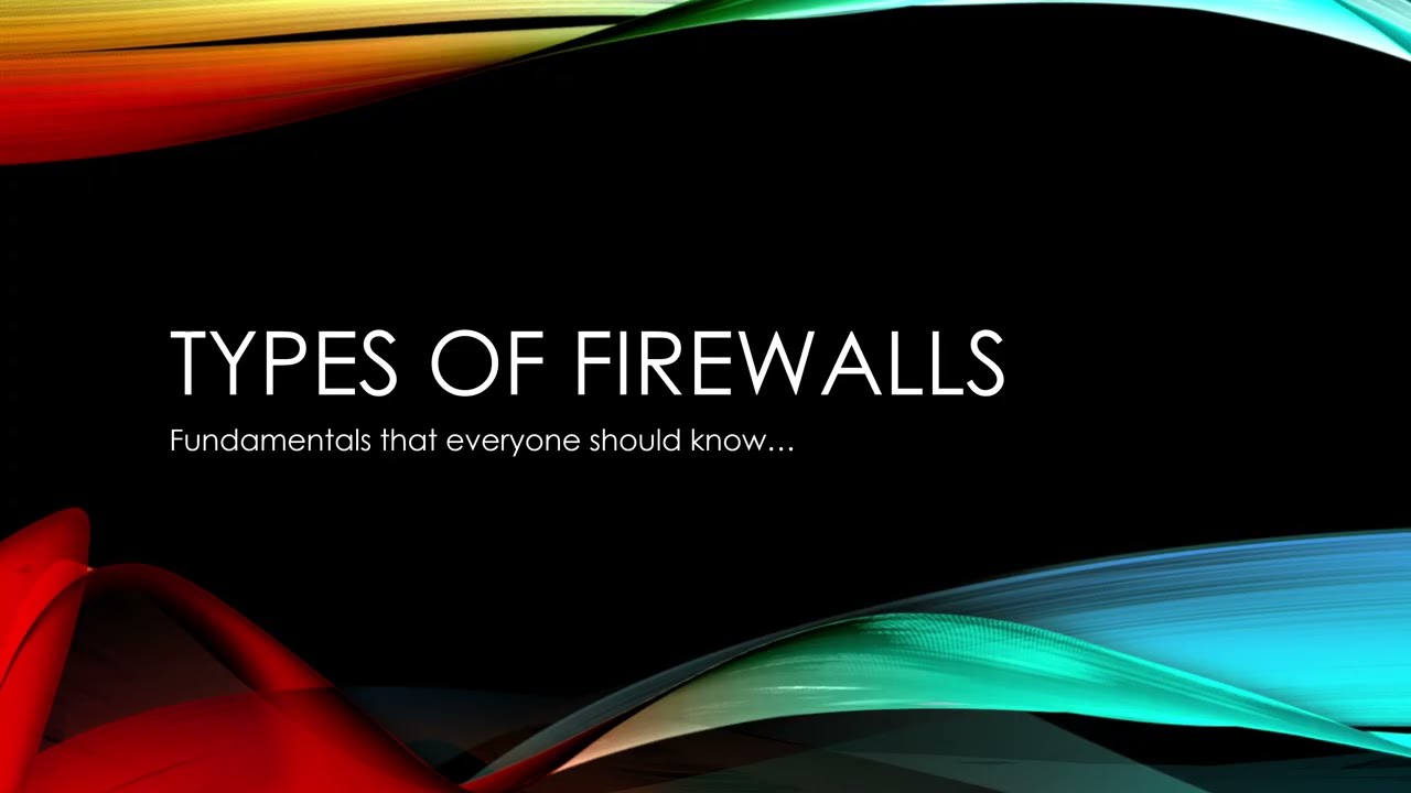 Types of Firewalls - Fundamentals that everyone should know