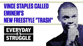 Vince Staples Called Eminem's New Freestyle "Trash" | Everyday Struggle