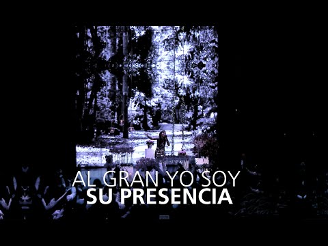 Al Gran Yo Soy - SU PRESENCIA