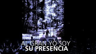 Video thumbnail of "Al Gran Yo Soy - Su Presencia - Él"