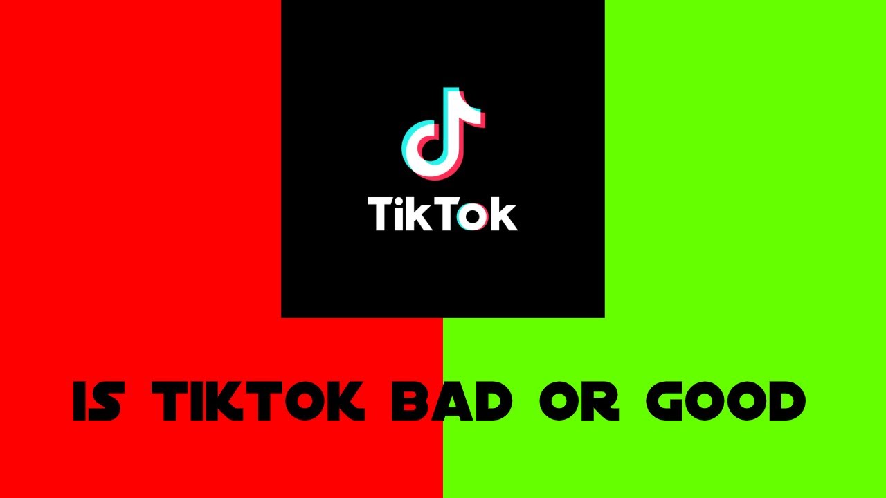 IS TIKTOK GOOD OR BAD?