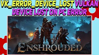 How to Fix VK_ERROR_DEVICE_LOST Vulkan Device Lost On PC Error in Enshrouded
