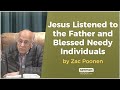 Jesus Listened to the Father and Blessed Needy Individuals by Zac Poonen