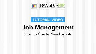 TransferRIP Part 3 #5 – How to Create a New Layout - Job Management