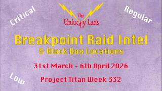 332 - Breakpoint Raid Intel Skips &amp; Black Boxes - Crit Reg Low- 31st March 6th April - Project Titan