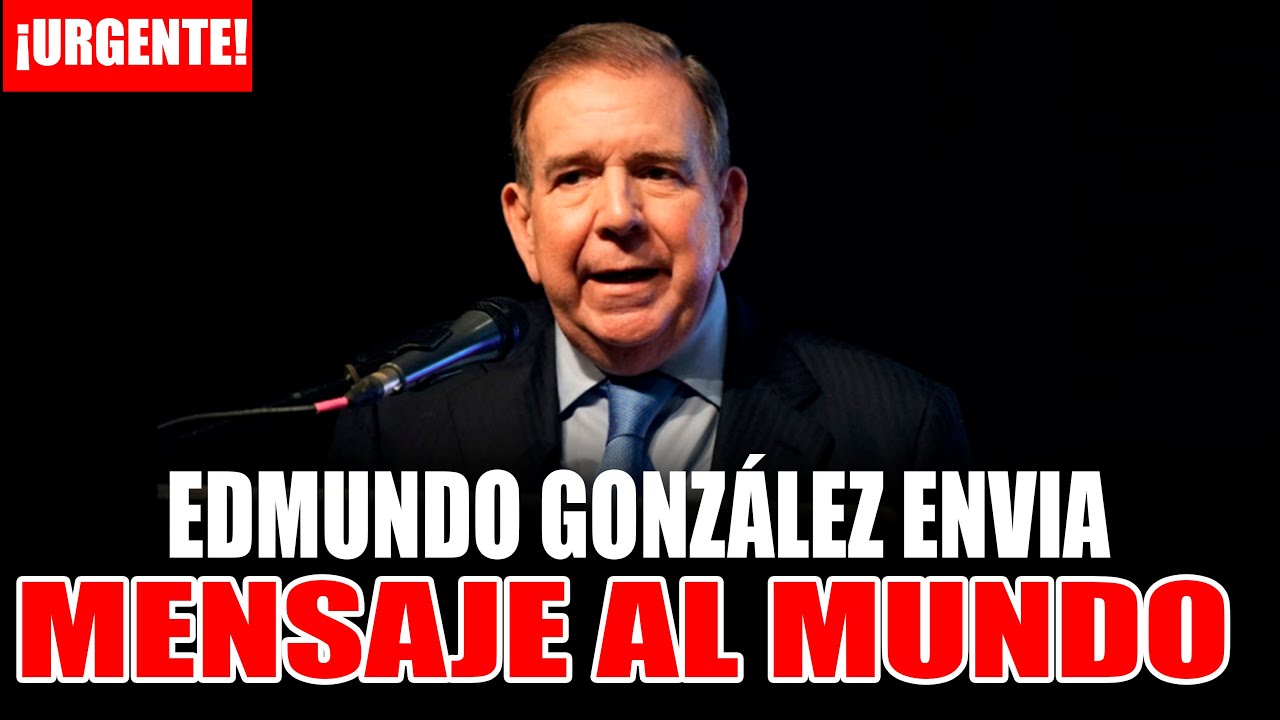 MENSAJE DE EDMUNDO GONZÁLEZ URRUTIA AL MUNDO - YouTube