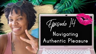 Navigating Authentic Pleasure [EPISODE 14] Pleasure Vortex podcast