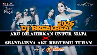 DJ BREAKBEAT AKU DILAHIRKAN UNTUK SIAPA X SEANDAINYA AKU BERTEMU TUHAN #VIRAL TERBARU 2026
