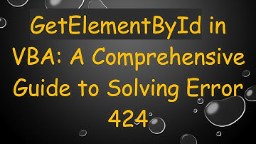 GetElementById in VBA: A Comprehensive Guide to Solving Error 424