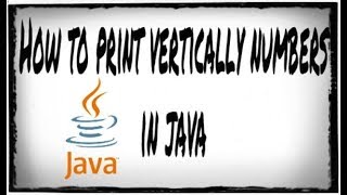 How to print vertically numbers in JAVA || Tutorial #3