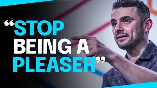 Stop Being A Pleaser | Gary Vaynerchuk  Motivational Video