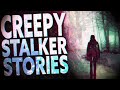 TRUE Creepy Stalker Stories - 8 Terrifying Tales Of Weirdos and Creeps