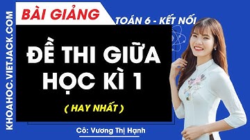 Đề thi giữa học kì 1 - Toán lớp 6 | Kết nối tri thức - Cô Hạnh (HAY NHẤT)