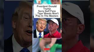 President Donald Trump says Tiger Woods won’t play in The Masters, disappointing golf fans. #shorts