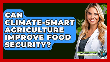Can Climate-smart Agriculture Improve Food Security? - Earth Science Answers