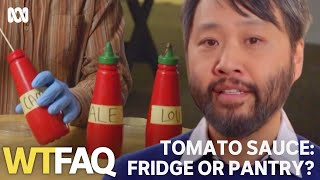 Should tomato sauce go in the fridge? | WTFAQ | ABC TV + iview