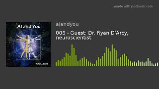006 - Guest: Dr. Ryan D'Arcy, neuroscientist