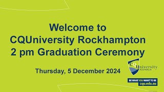 CQUniversity 2024 Rockhampton Graduation 2.00pm Ceremony