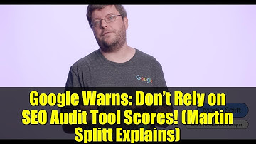 Google Warns: Don’t Rely on SEO Audit Tool Scores! (Martin Splitt Explains)