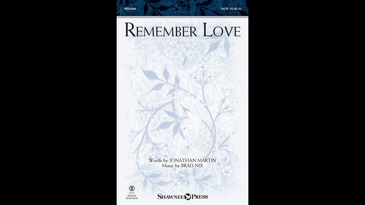 REMEMBER LOVE (SATB Choir) - Jonathan Martin/Brad Nix