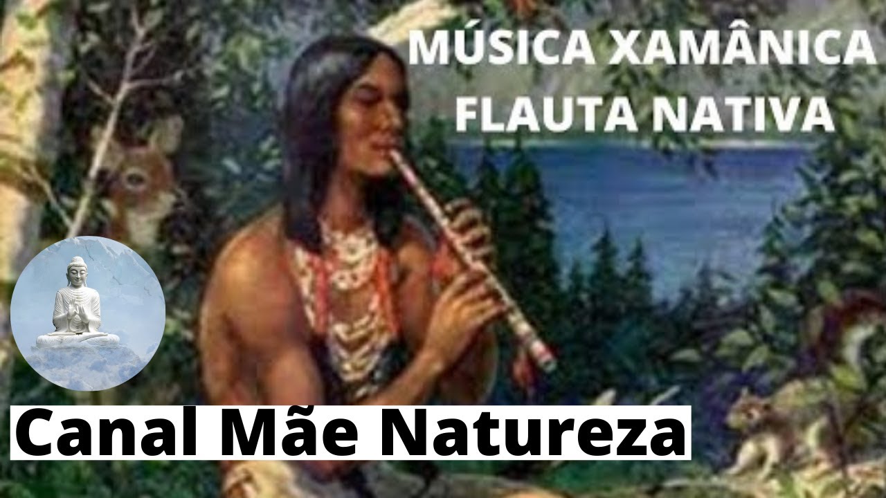 MÚSICA XAMÂNICA FLAUTA NATIVA. YouTube