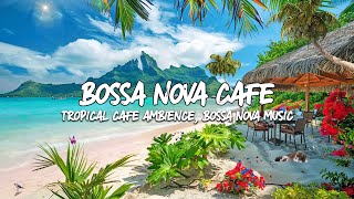 Seaside Coffee Shop Ambience with Sweet Bossa Nova Jazz Music 🎵 Ocean Wave Sounds for Stress Relief