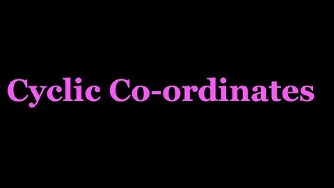 Cyclic coordinates : Classical mechanics 9