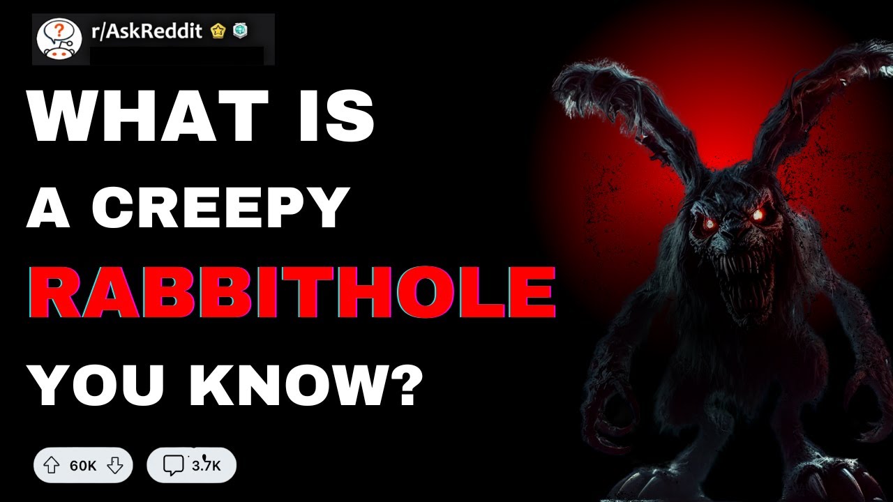 What Disturbing Creepy Internet Rabbit Holes Do You Know? | Reddit ...