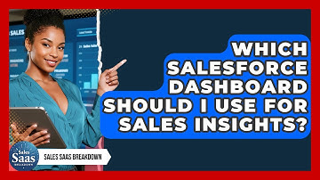 Which Salesforce Dashboard Should I Use For Sales Insights? - Sales Saas Breakdown
