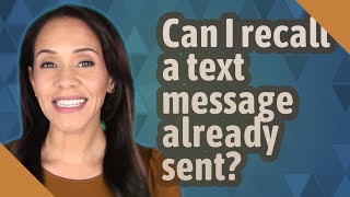 Can I recall a text message already sent?