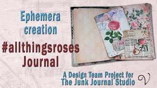 Ephemera making for the #allthingsroses journal