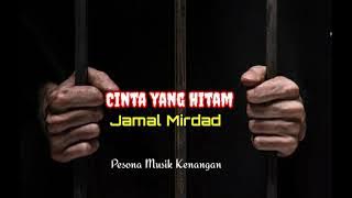 CINTA YANG HITAM [ Jamal Mirdad - Lyrics]