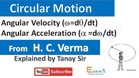 7.1.1 Angular Velocity & Acceleration: H C Verma : CHAPTER 7: Circular Motion