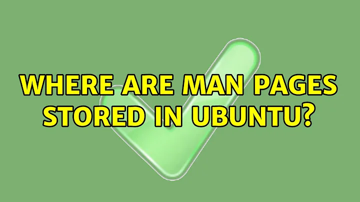 Where are man pages stored in Ubuntu? (3 Solutions!!)