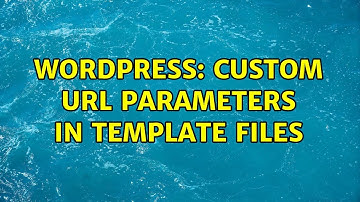 Wordpress: Custom URL parameters in template files (3 Solutions!!)