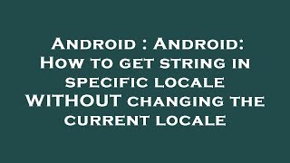 Android : Android: How to get string in specific locale WITHOUT changing the current locale