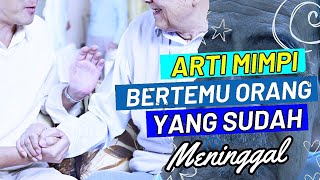 Hati - Hati Inilah Arti Mimpi Bertemu Orang Yang Sudah Meninggal