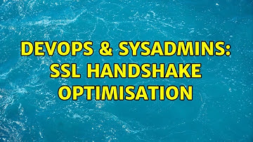 DevOps & SysAdmins: SSL Handshake Optimisation
