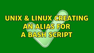 Unix & Linux: Creating an alias for a bash script (5 Solutions!!)