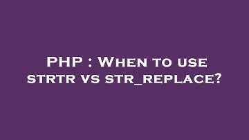 PHP : When to use strtr vs str_replace?