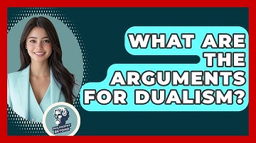 What Are The Arguments For Dualism? - Philosophy Beyond