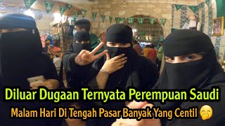 PEREMPUAN SAUDI SENANG KELUYURAN DI PASAR MALAM MALAM .. BIKIN KAGET LIAT KELAKUAN MEREKA 😁