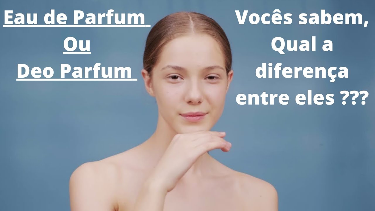 Eau de Parfum e Deo Parfum é a mesma coisa????? - YouTube