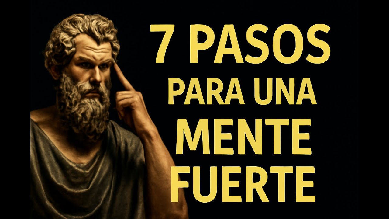 Outline Video 7 Pasos Simples para Desarrollar la Fuerza Mental que Nadie te Cuenta | Estoicismo 🧠