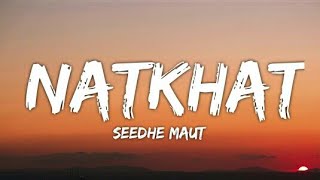 Seedhe Maut - Natkhat (Lyrics - Lyrical Video)