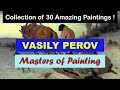 Masters of painting  fine arts  vasily perov  art slideshow  great painters  russian painters