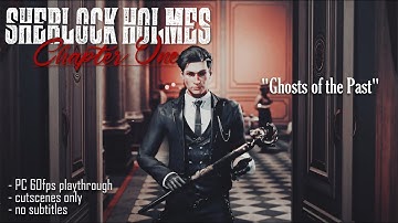 Sherlock Holmes Chapter One: Ghosts of the Past (cutscenes only, no subtitles)