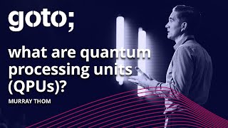 Unboxing Quantum Computing • Murray Thom • GOTO 2021