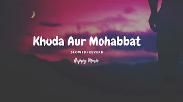 Khuda Aur Mohabbat (Slowed+Reverb) Rahat Fateh Ali Khan | Nish Asher | Happy Music Channel 🎧💖🎶❤