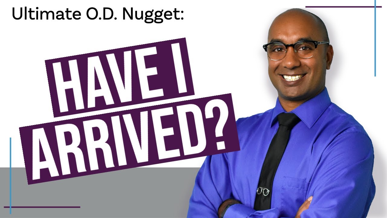 Ultimate O.D. Nugget: Have I Arrived?